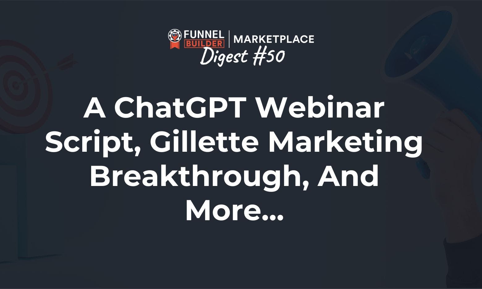 FBM Digest #50: A ChatGPT webinar, a Gillette marketing breakthrough, and more...