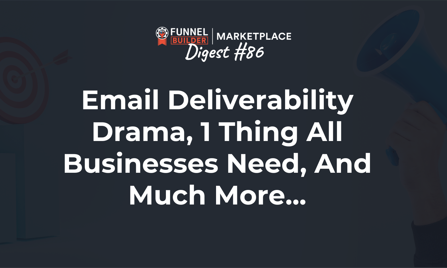 FBM Digest #85: Email deliverability drama, 1 thing all businesses need, and much more...