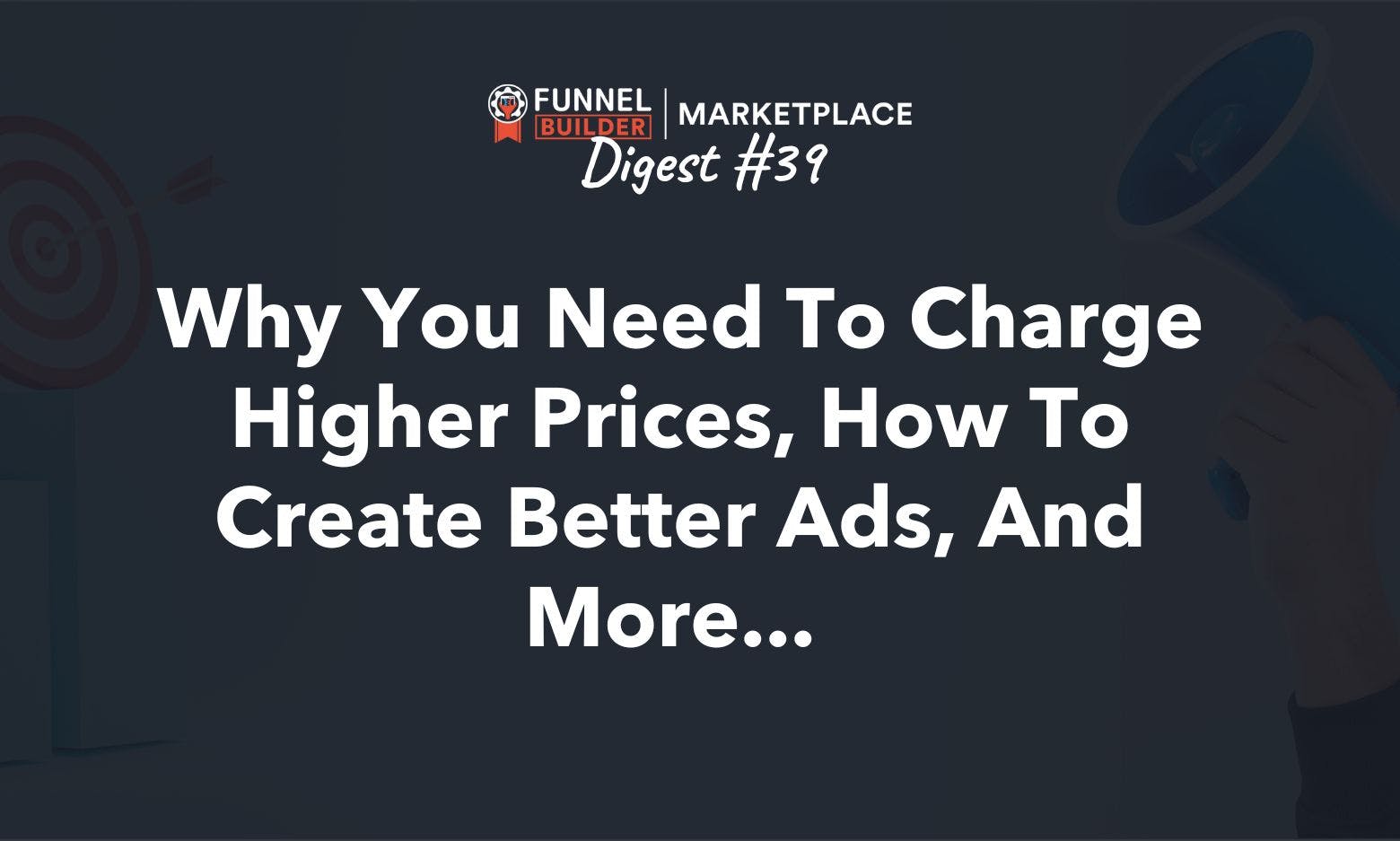 FBM Digest #39: Why you need to charge higher prices, how to create better ads, and more... 