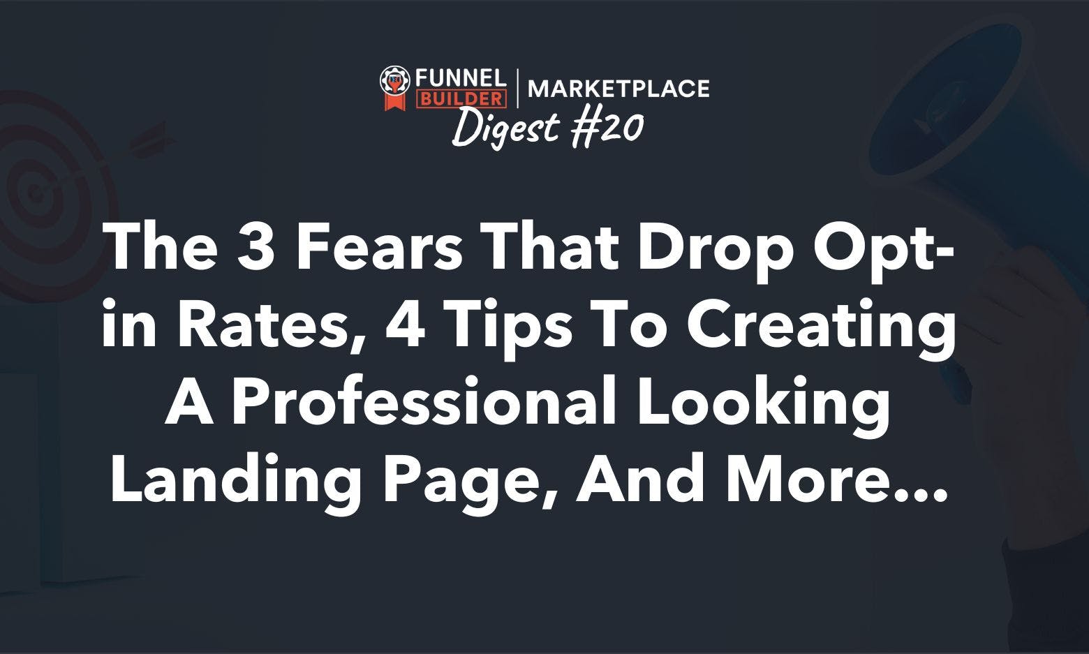 Rolodex Digest #20: The 3 fears that drop opt-in rates, 4 tips to creating a professional looking landing page, and more...
