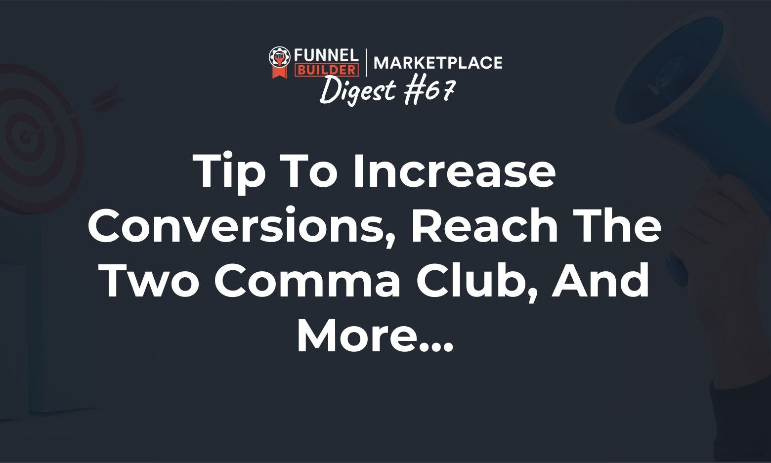 FBM Digest #67: Tip to increase conversions, reach the Two Comma Club, and more...