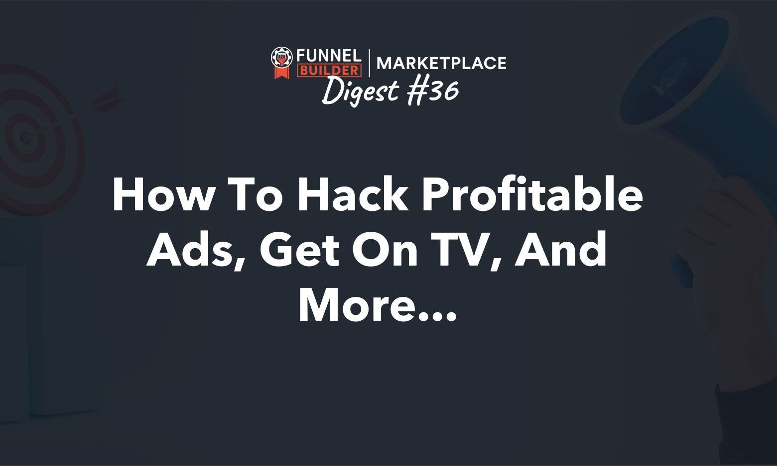 FBM Digest #36: How to hack profitable ads, get on TV, and more...