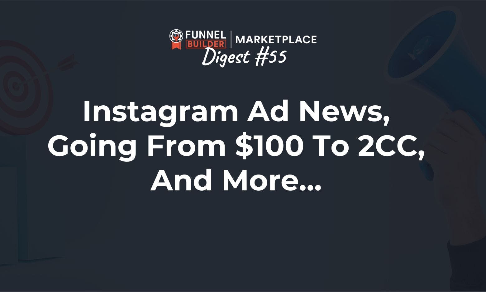FBM Digest #55: Instagram ad news, going from $100 to 2CC, and more...
