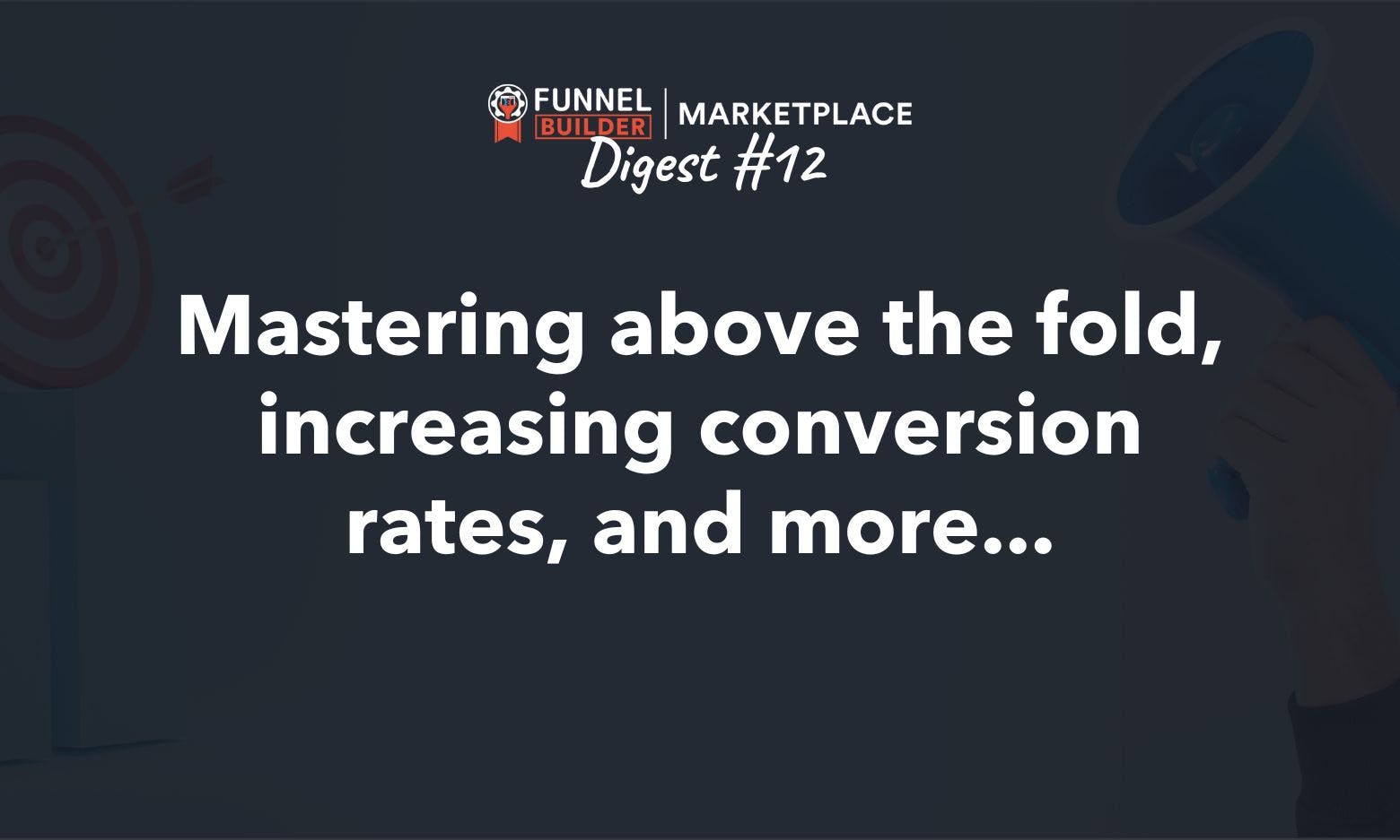 FR Digest #12: Mastering above the fold, increasing conversion rates, and more...