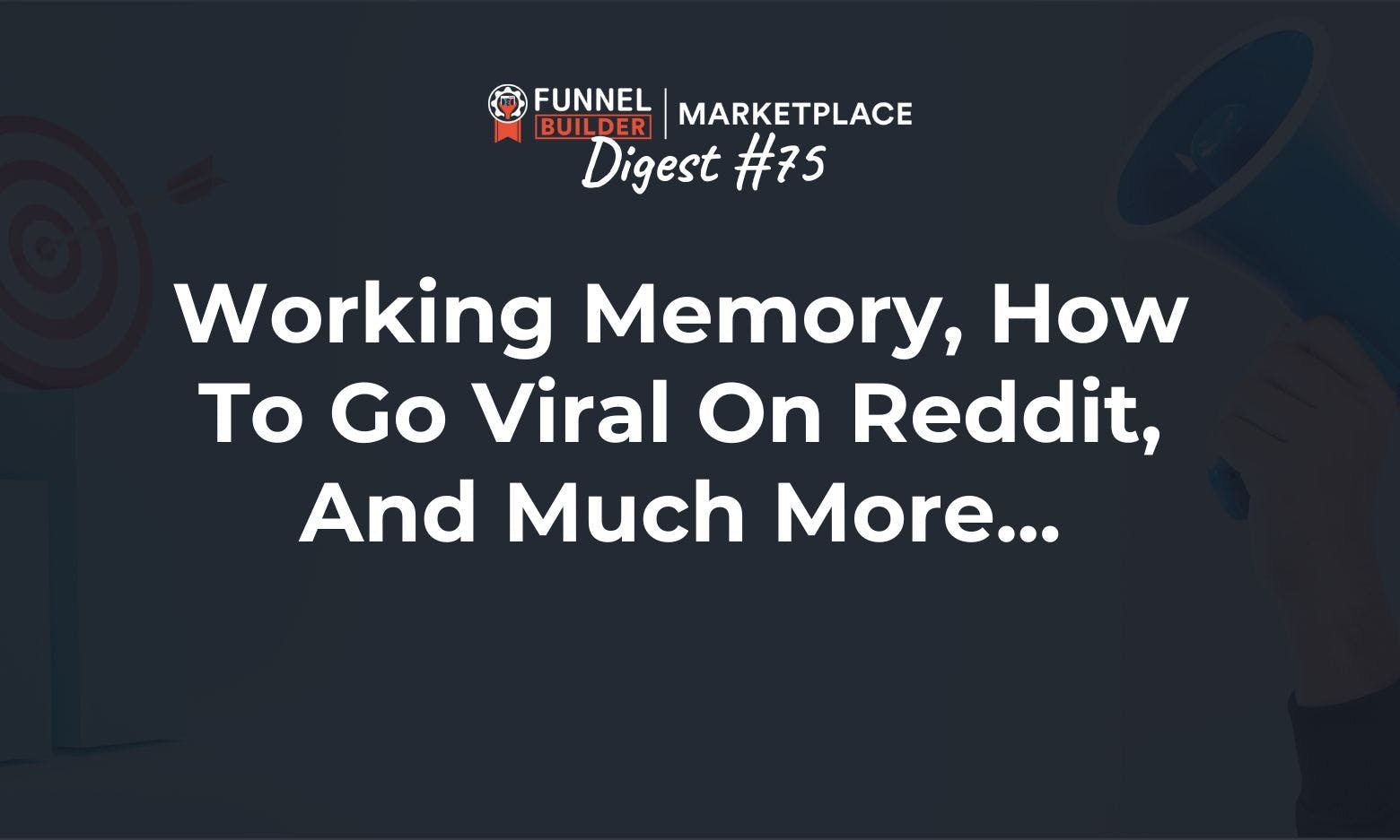 FBM Digest #75: Working memory, how to go viral on Reddit, and much more...