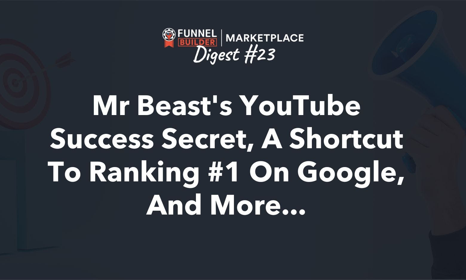 FBM Digest #23: Mr Beast's YouTube success secret, a shortcut to ranking #1 on Google, and more...
