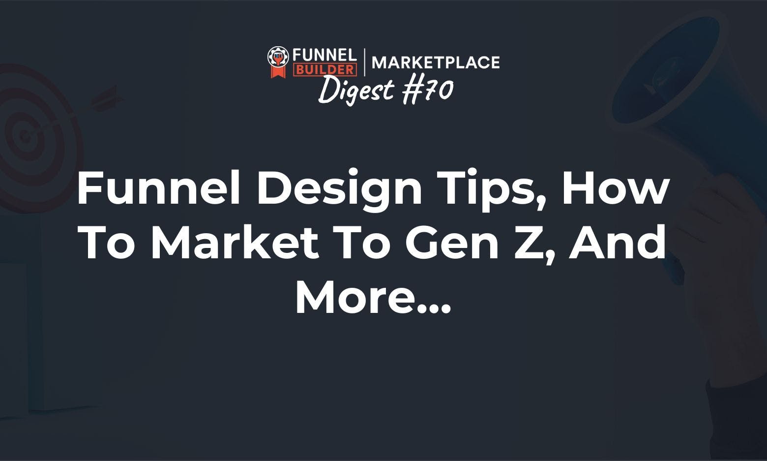 FBM Digest #70: Funnel design tips, how to market to Gen Z, and more..