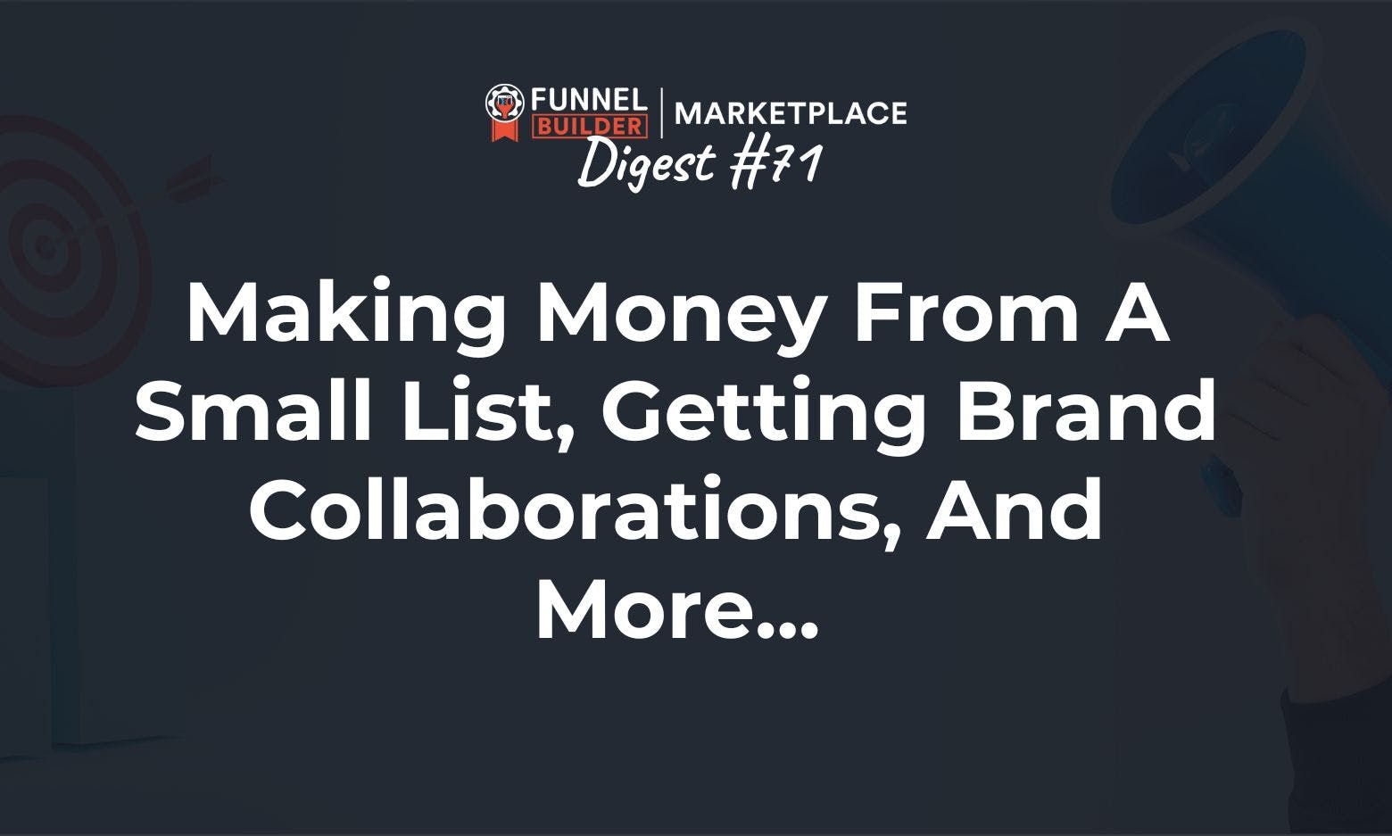FBM Digest #71: Making money from a small list, getting brand collaborations, and more...
