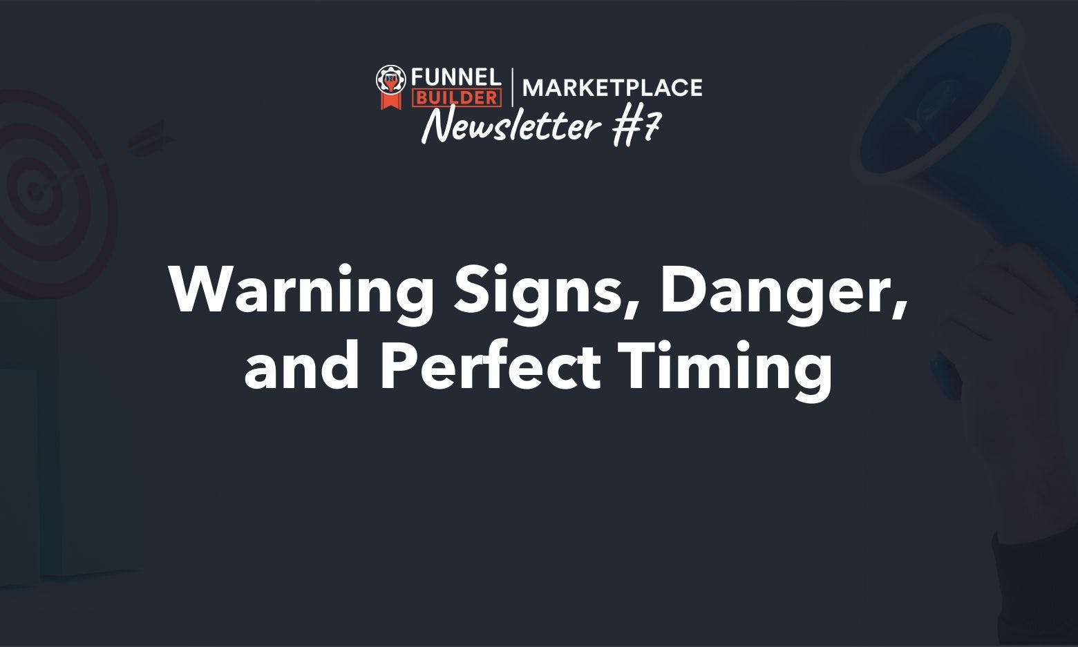 Newsletter #7: Warning Signs, Danger, and Perfect Timing