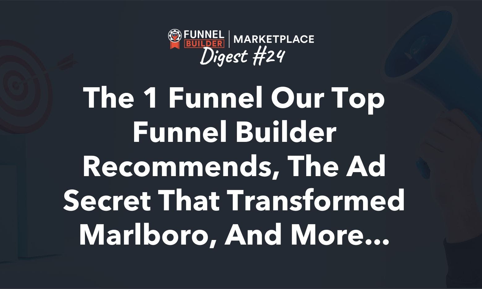 FBM Digest #24: The 1 funnel our top funnel builder recommends, the ad secret that transformed Marlboro, and more...