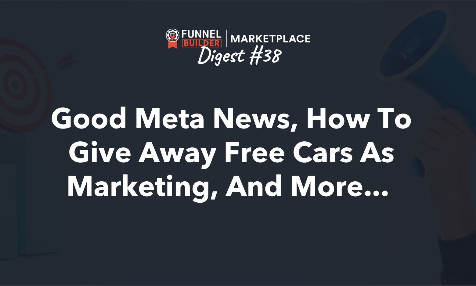 FBM Digest #38: Good Meta News, how to give away free cars as marketing, and more... 