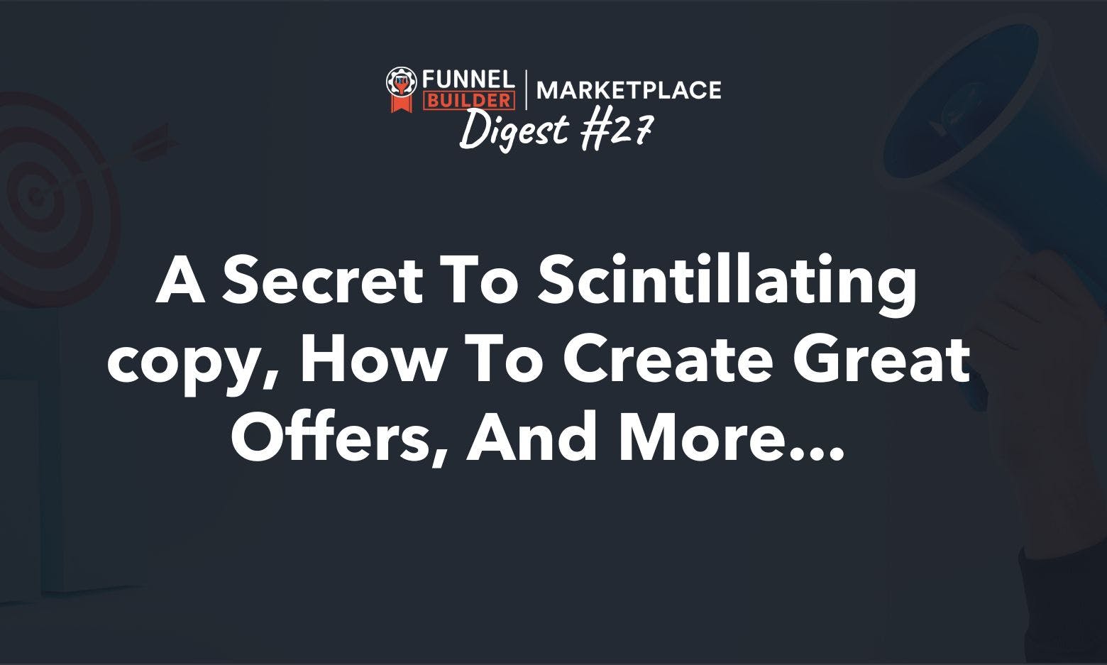 FBM Digest #27: A secret to scintillating copy, how to create great offers, and more...