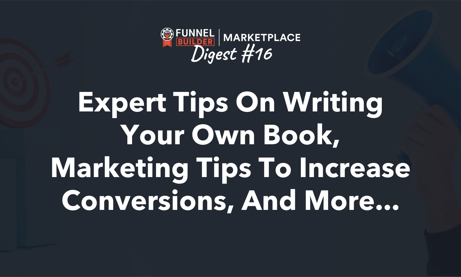 Rolodex Digest #16: Expert tips on writing your own book, marketing tips to increase conversions, and more...