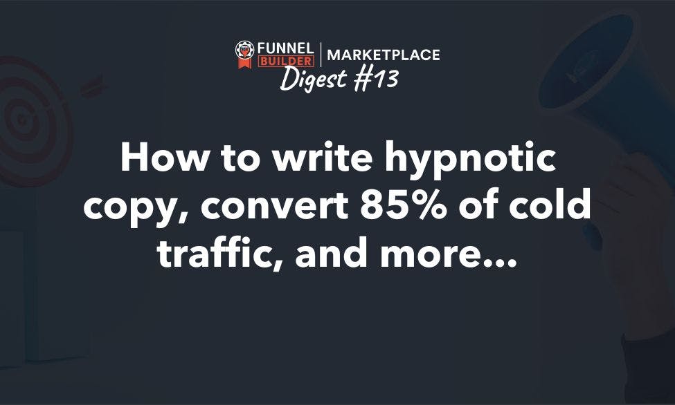 Rolodex Digest #13: How to write hypnotic copy, convert 85% of cold traffic, and more...