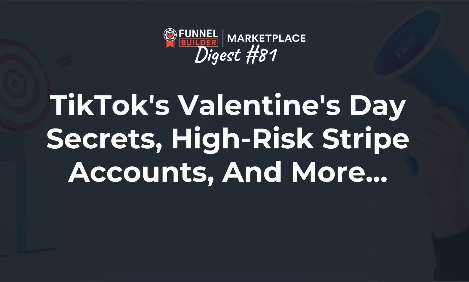 FBM Digest #81: TikTok's Valentine's Day secrets, high-risk Stripe accounts, and more...