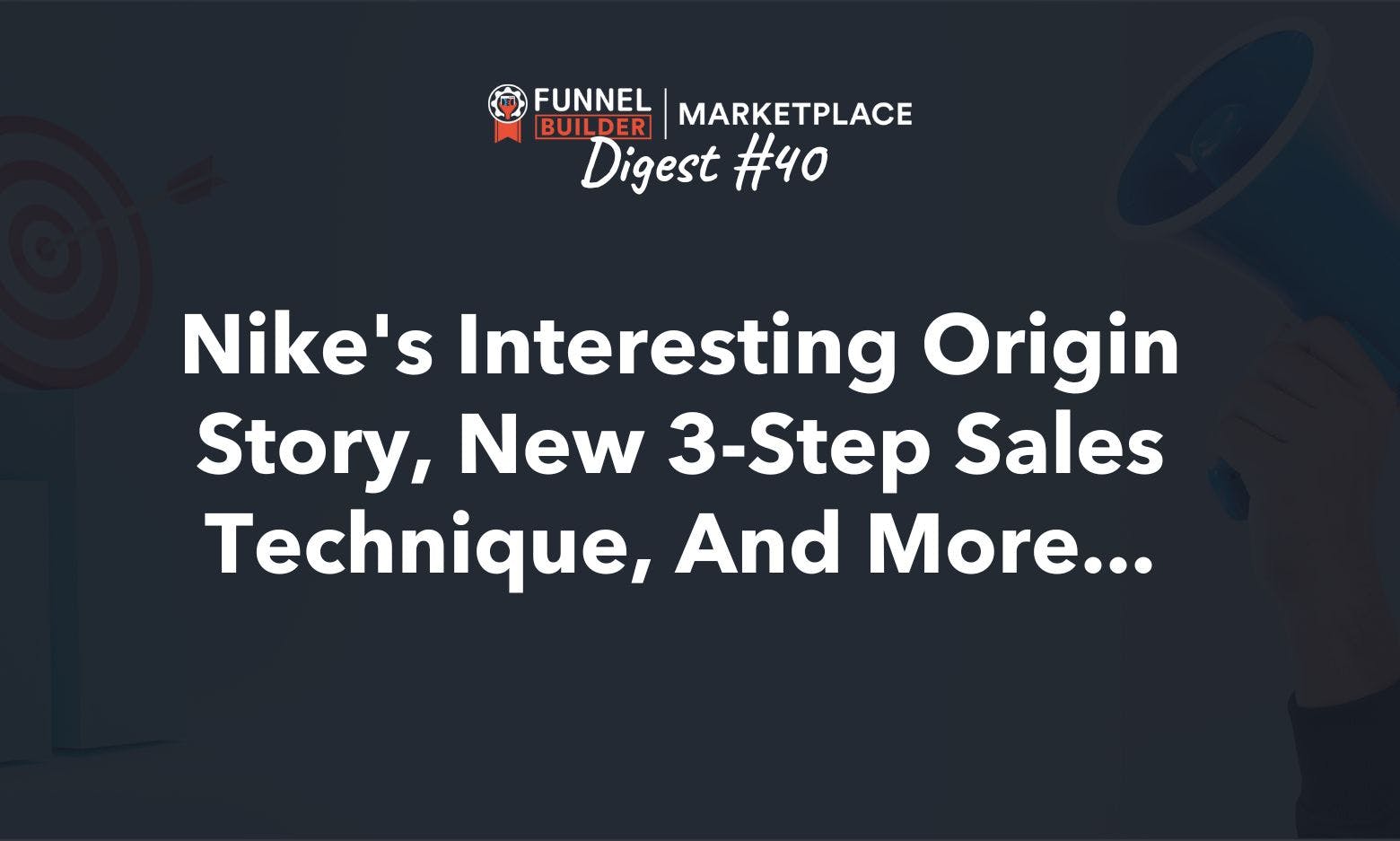 FBM Digest #40: Nike's interesting origin story, new 3-step sales technique, and more... 