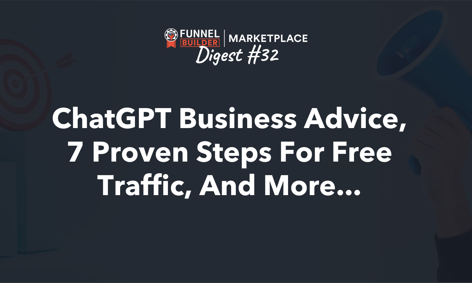 FBM Digest #32: ChatGPT business advice, 7 proven steps for free traffic, and more...