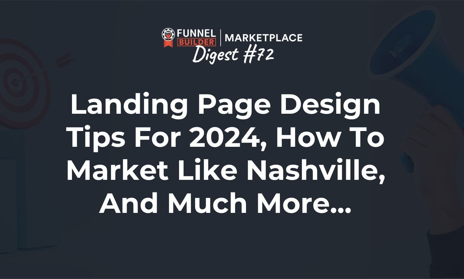 FBM Digest #72: Landing page design tips for 2024, how to market like Nashville, and much more...