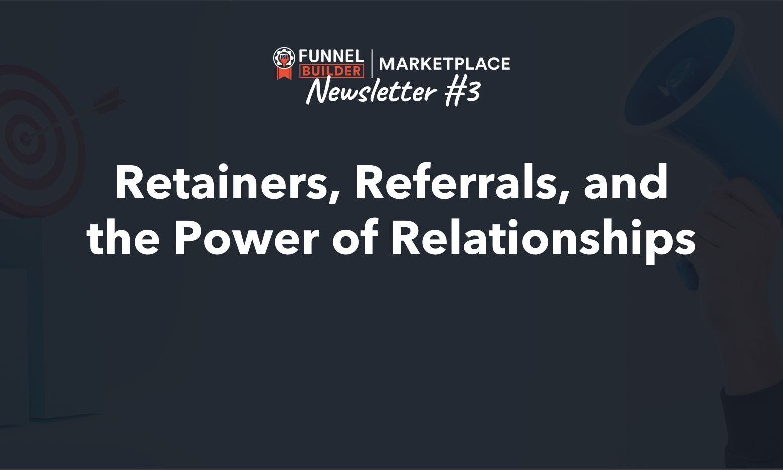 Newsletter #3: Retainers, Referrals, and the Power of Relationships