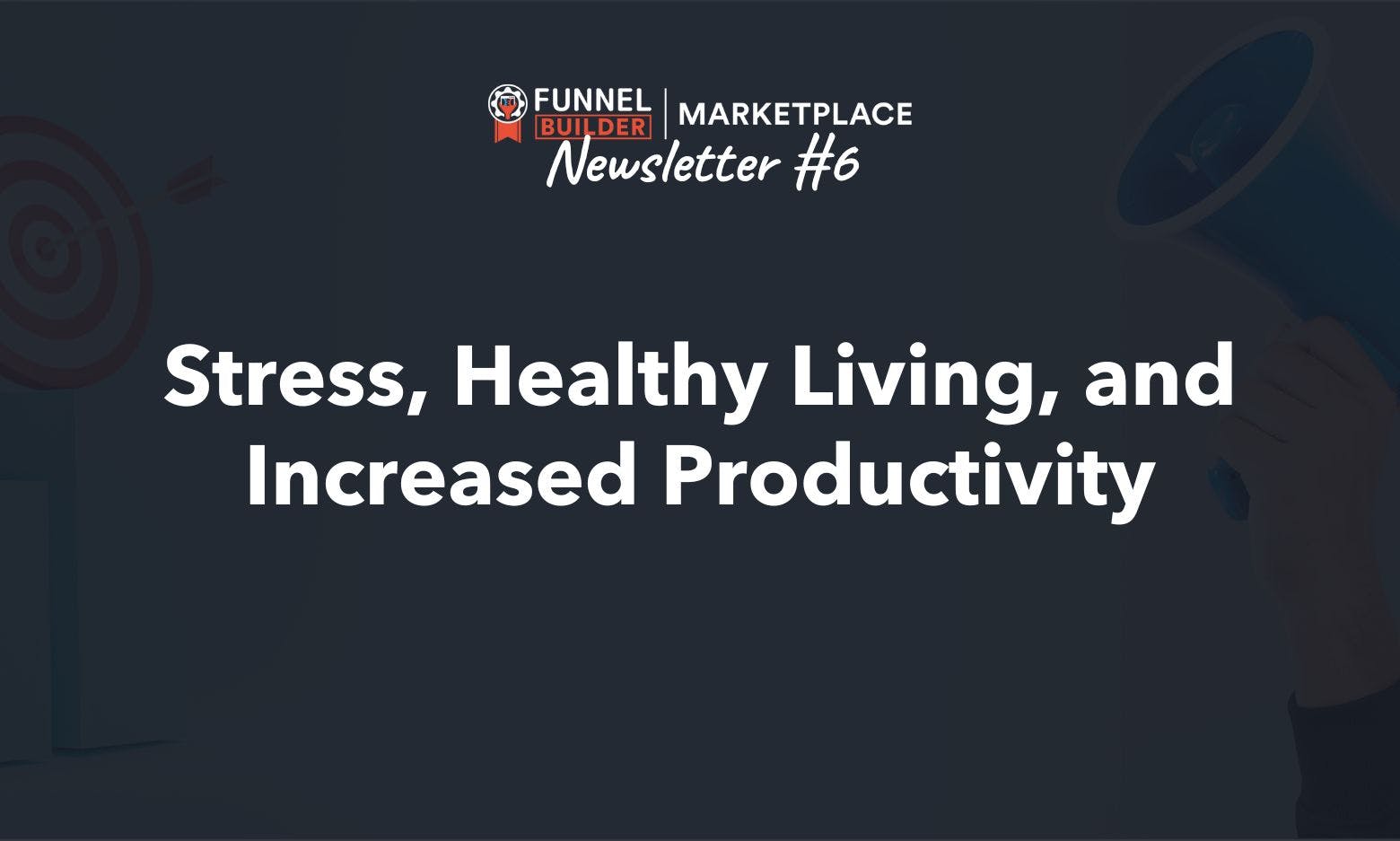 Newsletter #6: Stress, Healthy Living, and Increased Productivity