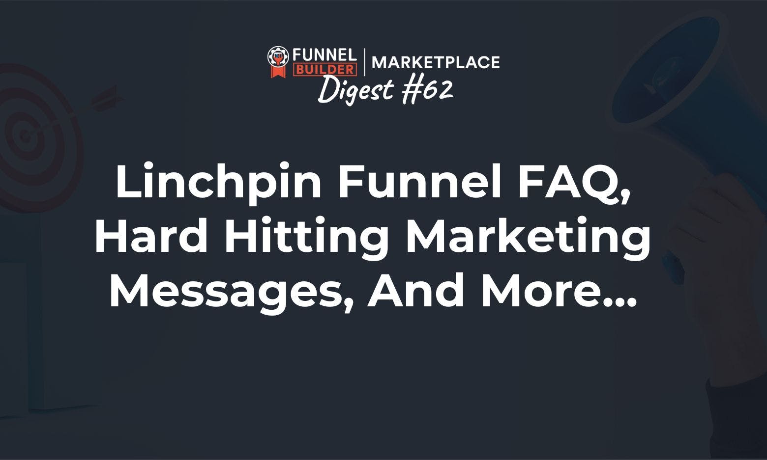 FBM Digest #62: Linchpin funnel FAQ, hard hitting marketing messages, and more...
