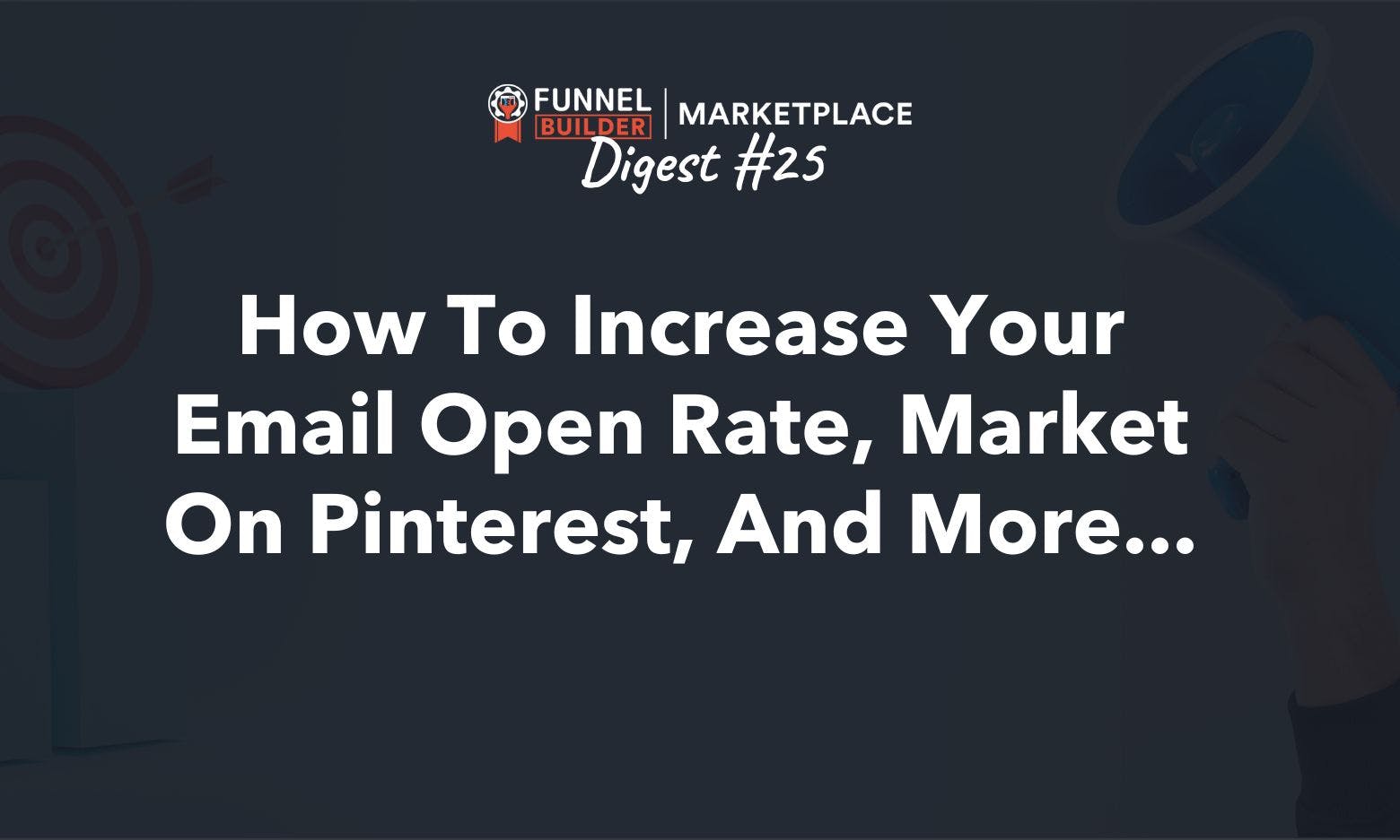 FBM Digest #25: How to increase your email open rate, market on Pinterest, and more...