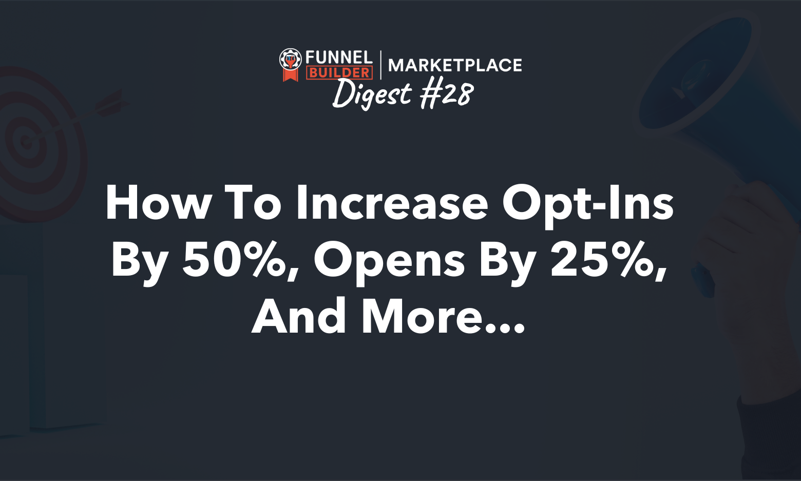 FBM Digest #28: How to increase opt-ins by 50%, opens by 25%, and more...